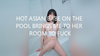 HOT ASIAN BABE ON THE POOL BRINGS ME TO HER ROOM TO FUCK